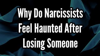 Why Do Narcissists Feel Haunted After Losing Someone [upl. by Wait]