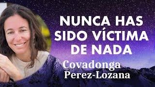 🌟 NUNCA HAS SIDO VÍCTIMA DE NADA 🌟 Covadonga PérezLozana [upl. by Stoeber]