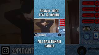 REACTION SHABLO  HOPE feat IZIJOSHUA izi shablo reaction [upl. by Baudelaire365]