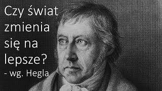 Czy świat zmienia się na lepsze Wg Hegla  Rozwój dialektyczny [upl. by Andreana]