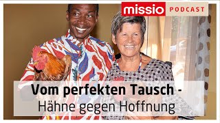 Vom perfekten Tausch  Hähne gegen Hoffnung  Missio Podcast [upl. by Idnahk]