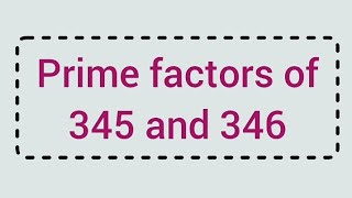 Prime factors of 345 and 346  Learnmaths [upl. by Timmy470]