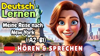 Meine Reise nach New York A2B1  Deutsch Lernen  Hören amp Sprechen  Geschichte amp Wortschatz [upl. by Fessuoy662]