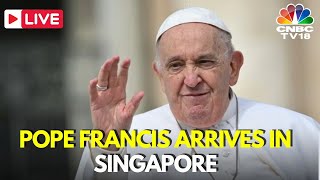 Pope Francis Live  Pope Francis Arrives in Singapore LIVE  Pope Francis News Live  N18G [upl. by Sinnard]