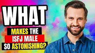 What Makes the ISFJ Male So Astonishing [upl. by Anitniuq]