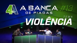 BANCA DE PIADAS  VIOLÊNCIA  13 [upl. by Anul]