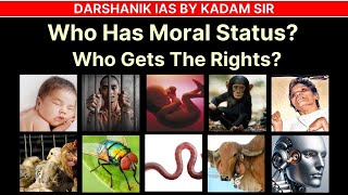 Who Has Moral Status  Who Gets The Rights  Darshanik IAS by Kadam Sir [upl. by Ialda]