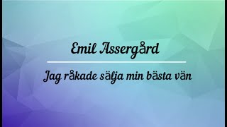 Emil Assergård  Jag råkade sälja min bästa vän lyrics [upl. by Ernestine]