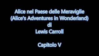 Audiolibro L Carroll  Alice nel Paese delle Meraviglie Capitolo V [upl. by Dave]