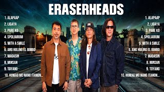 Eraserheads The Best Music Of All Time ▶️ Full Album ▶️ Top 10 Hits Collection [upl. by Neirb406]