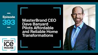 Episode 393 MasterBrand CEO Dave Banyard Pilots Affordable and Reliable Home Transformations [upl. by Tal357]