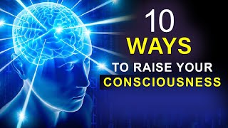 How to Raise Your Higher Consciousness  10 Ways to Become More Conscious [upl. by Hutner]