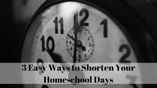 3 Easy Ways to Shorten Your Homeschool Days [upl. by Bainbrudge877]