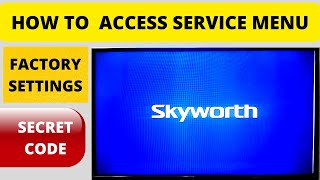 HOW TO ACCESS SECRET SERVICE MENU SKYWORTH TV FACTORY RESET CODE [upl. by Witte140]