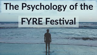 The Psychology of the Fyre Festival [upl. by Akenot804]