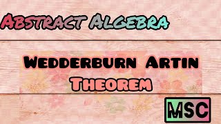 Wedderburn Artin Theorem  MSC  Abstract Algebra [upl. by Manella474]