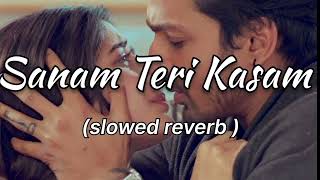 Sanam teri kasam  Slowed  Reverb  Harshvardhan Mawra  Himesh Reshammiya  Ankit Tiwari [upl. by Cari]