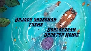 Bojack horseman theme Soulscream Dubstep Remix [upl. by Jacquetta]