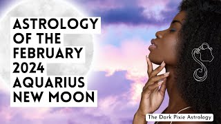 Astrology of the February 2024 Aquarius New Moon [upl. by Arst]