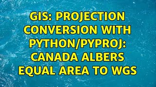 GIS Projection conversion with PythonPyproj Canada Albers Equal Area to WGS 2 Solutions [upl. by Akirea705]