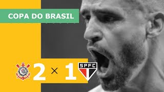 CORINTHIANS 2 X 1 SÃO PAULO  COPA DO BRASIL 2023 VEJA OS GOLS [upl. by Sitsuj]