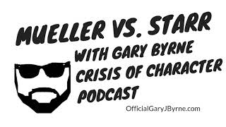 Mueller vs Starr Is the comparison fair Crisis of Character Podcast Ep 3 [upl. by Aillimac]