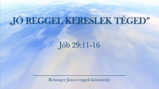 Reggeli köszöntő 20231220  Jób 291116  Reisinger János [upl. by Mikah261]