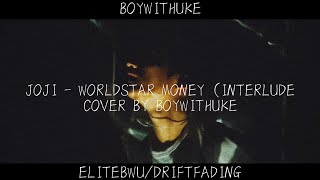 Joji  Worldstar Money Interlude Cover By BoyWithUke DRIFTFADING EliteBWU [upl. by Jerold]