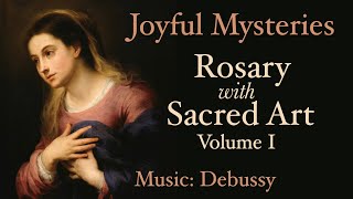 Joyful Mysteries  Rosary with Sacred Art Vol I  Music Debussy [upl. by Ecertap]