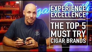 Experience Excellence The Top Must Try 5 Cigar Brands [upl. by Boleyn]