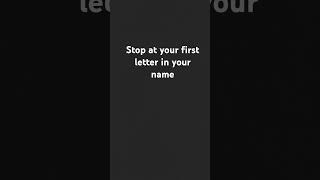 Stop at your first letter in your name [upl. by Derwin204]