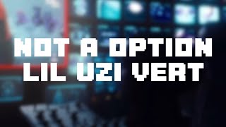 Lil Uzi Vert  Not A Option Lyrics Music Video [upl. by Idram488]