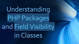 Understanding PHP Packages and Field Visibility in Classes [upl. by Elac]