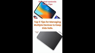 Top 5 Tips for Managing Multiple Devices to Keep Kids Safe Daily Parental Control Tips [upl. by Dewain]