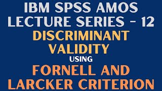 12 SPSS AMOS  Assess Discriminant Validity  Fornell and Larcker Criterion [upl. by Claresta772]