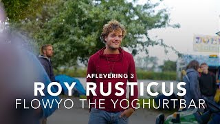 Ondernemen Is Een Avontuur  Roy Rusticus  FlowYo The Yoghurtbar Aflevering 3 [upl. by Eedahs799]