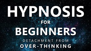 Hypnosis for Beginners  Detachment from OverThinking Anxiety  OCD  Depression [upl. by Nnaeiluj]