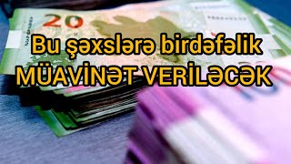 Bu şəxslərə birdəfəlik müavinət veriləcək  MƏBLƏĞ [upl. by Aniretac572]