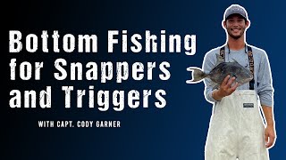 Bottom Fishing for Snappers and Triggers with Capt Cody Garner [upl. by Anes]