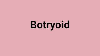 Botryoid Meaning and Pronunciation [upl. by Frye]