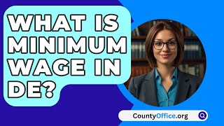 What Is Minimum Wage In DE  CountyOfficeorg [upl. by Anirhtak]