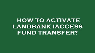 How to activate landbank iaccess fund transfer [upl. by Ymar]