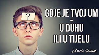 Gdje je tvoj um  u duhu ili u tijelu Zdravko Vučinić [upl. by Notirb50]