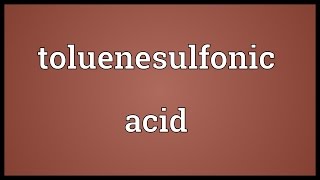 Toluenesulfonic acid Meaning [upl. by Kai]