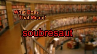 What does soubresaut mean [upl. by Yrrej]