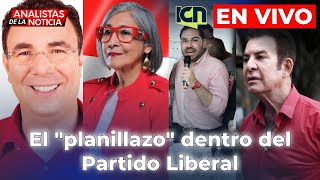 El quotplanillazoquot dentro del Partido Liberal  𝗔𝗻𝗮𝗹𝗶𝘀𝘁𝗮𝘀 𝗱𝗲 L𝗮 𝗡𝗼𝘁𝗶𝗰𝗶𝗮 🎙️𝗰𝗼𝗻 𝗖𝗮𝗿𝗹𝗼𝘀 𝗟ó𝗽𝗲𝘇  EN VIVO 🔴 [upl. by Irrak]