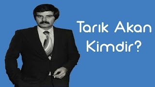 Tarık Akan Kimdir KimKim Sesli Anlatım [upl. by Abdulla580]