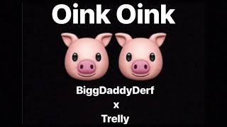 Oink Oink BiggDaddyDerf ft Trelly [upl. by Teplica690]