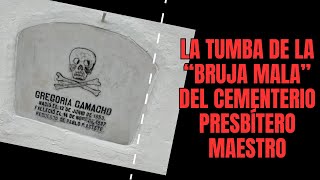 Gregoria Camacho la quotbruja malaquot del cementerio Presbítero Maestro [upl. by Adnal98]