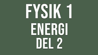 Fysik 1  Energi del 2 av 2 [upl. by Alicea551]